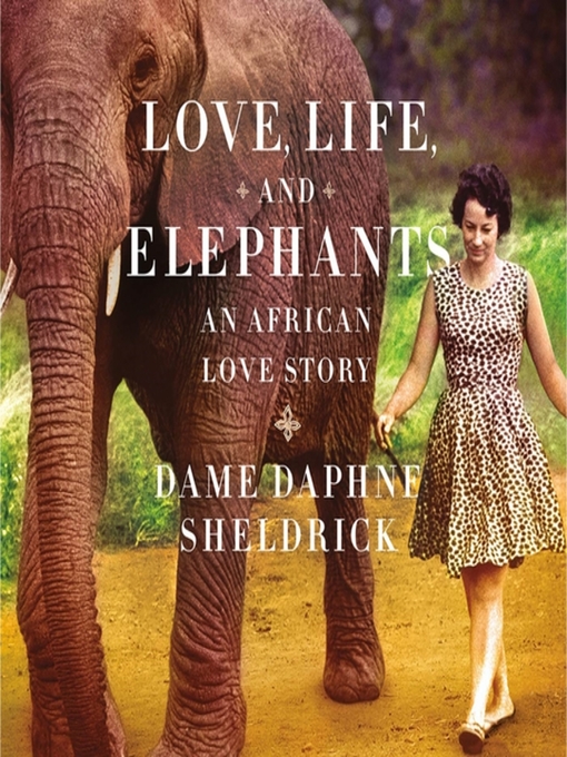 Title details for Love, Life, and Elephants by Daphne Sheldrick - Available